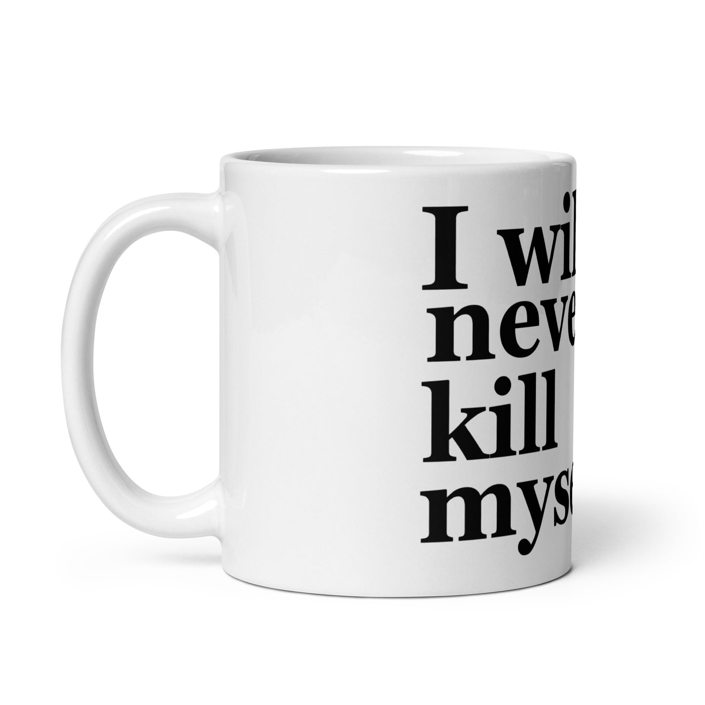 I will never kill myself mug